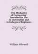 The Mechanics of Engineering: Intended for Use in Universities and in Colleges of Engineers, William Whewell 