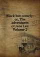 Black but comely: or, The adventures of Jane Lee Volume 2, 