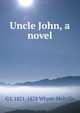 Uncle John, a novel, Whyte-Melville, G. J. (George John), 1821-1878 