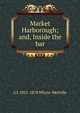 Market Harborough; and, Inside the bar, Whyte-Melville, G. J. (George John), 1821-1878 
