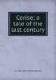 Cerise; a tale of the last century, Whyte-Melville, G. J. (George John), 1821-1878 