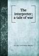 The interpreter; a tale of war, Whyte-Melville, G. J. (George John), 1821-1878 
