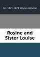 Rosine and Sister Louise, Whyte-Melville, G. J. (George John), 1821-1878 