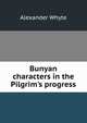 Bunyan characters in the Pilgrim's progress, Alexander Whyte 