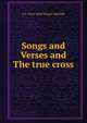 Songs and Verses and The true cross, Whyte-Melville, G. J. (George John), 1821-1878 