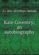 Kate Coventry; an autobiography, Whyte-Melville, G. J. (George John), 1821-1878 