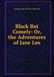 Black But Comely: Or, the Adventures of Jane Lee, Whyte-Melville, G. J. (George John), 1821-1878 