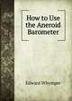 How to Use the Aneroid Barometer, Edward Whymper 