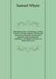 Miscellanea Nova: Containing, Amidst a Variety of Other Matters Curious and Interesting, Remarks On Boswell's Johnson; with Considerable Additions, . On B?rger's Leonora; in Which She Is Cle, Samuel Whyte 