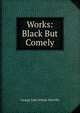 Works: Black But Comely, Whyte-Melville, G. J. (George John), 1821-1878 