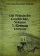 Ost Friesische Geschichte, Volume 3 (German Edition), Tileman Dothias Wiarda 