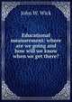 Educational measurement: where are we going and how will we know when we get there?, John W. Wick 
