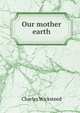 Our mother earth, Charles Wicksteed 