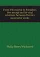 From Vita nuova to Paradiso; two essays on the vital relations between Dante's successive works, Philip Henry Wicksteed 