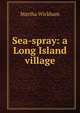 Sea-spray: a Long Island village, Martha Wickham 