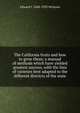 The California fruits and how to grow them; a manual of methods which have yielded greatest success, with the lists of varieties best adapted to the different districts of the state, Edward J. 1848-1923 Wickson 