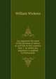 An argument for more of the division of labour in civil life in this country. Part 1. In which the argument is applied to Parliament, William Wickens 