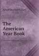 The American Year Book, Hart, Albert Bushnell, 1854-1943 
