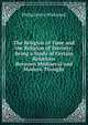 The Religion of Time and the Religion of Eternity: Being a Study of Certain Relations Between Mediaeval and Modern Thought, Philip Henry Wicksteed 