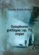 Symphonie gothique: op. 70, organ, Charles Marie Widor 