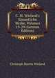 C. M. Wieland's S?mmtliche Werke, Volumes 19-20 (German Edition), Christoph Martin Wieland 