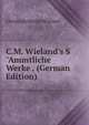 C.M. Wieland's S"Ammtliche Werke . (German Edition), Christoph Martin Wieland 