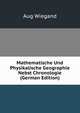 Mathematische Und Physikalische Geographie Nebst Chronologie (German Edition), Aug Wiegand 