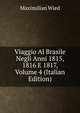 Viaggio Al Brasile Negli Anni 1815, 1816 E 1817, Volume 4 (Italian Edition), Maximilian Wied 