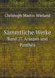 Smmtliche Werke. Band 27. Araspes und Panthea, Christoph Martin Wieland 