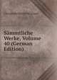 Sammtliche Werke, Volume 40 (German Edition), Christoph Martin Wieland 