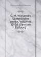 C. M. Wieland's S?mmtliche Werke, Volumes 35-36 (German Edition), Christoph Martin Wieland 