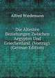 Die Altesten Beziehungen Zwischen Aegypten Und Griechenland. (Vortrag). (German Edition), Alfred Wiedemann 