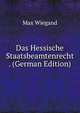 Das Hessische Staatsbeamtenrecht . (German Edition), Max Wiegand 