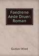Faedrene Aede Druer: Roman, Gustav Wied 