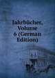 Jahrbucher, Volume 6 (German Edition), 