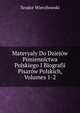 Materyaly Do Dziejow Pimiennictwa Polskiego I Biografii Pisarow Polskich, Volumes 1-2, Teodor Wierzbowski 