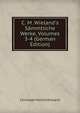 C. M. Wieland's S?mmtliche Werke, Volumes 3-4 (German Edition), Christoph Martin Wieland 