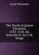 The Youth of Queen Elizabeth, 1533-1558. Ed. from the Fr. by C.M. Yonge, Louis Wiesener 