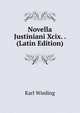 Novella Justiniani Xcix. . (Latin Edition), Karl Wieding 