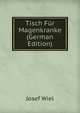 Tisch Fur Magenkranke (German Edition), Josef Wiel 