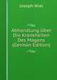 Abhandlung Uber Die Krankheiten Des Magens (German Edition), Joseph Wiel 