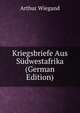 Kriegsbriefe Aus Sudwestafrika (German Edition), Arthur Wiegand 