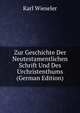 Zur Geschichte Der Neutestamentlichen Schrift Und Des Urchristenthums (German Edition), Karl Wieseler 