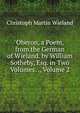 Oberon, a Poem, from the German of Wieland. by William Sotheby, Esq. in Two Volumes. ., Volume 2, Christoph Martin Wieland 