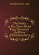 The Works of Garcilasso De La Vega, Surnamed the Prince of Castilian Poets, Garcilaso de la Vega 