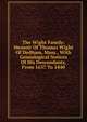 The Wight Family: Memoir Of Thomas Wight Of Dedham, Mass., With Genealogical Notices Of His Descendants, From 1637 To 1840, 