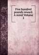 Five hundred pounds reward. A novel Volume 2, 