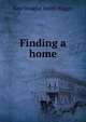 Finding a home, Kate Douglas Smith Wiggin 