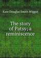 The story of Patsy; a reminiscence, Kate Douglas Smith Wiggin 