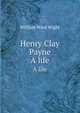 Henry Clay Payne. A life, William Ward Wight 